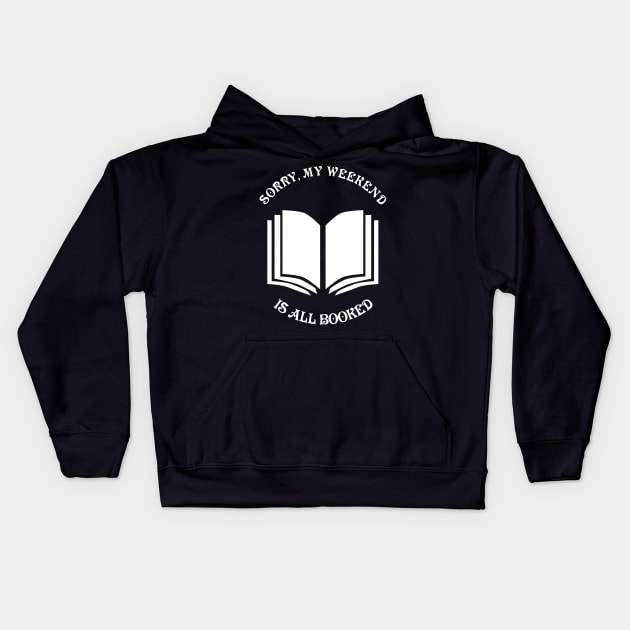 Sorry, my weekend is booked. Kids Hoodie by All About Nerds